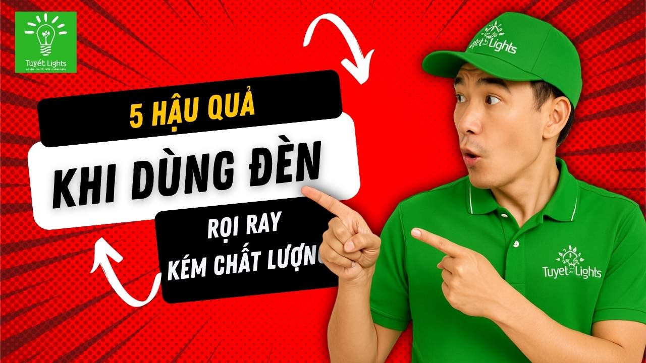 5 HẬU QUẢ CỦA VIỆC DÙNG ĐÈN RỌI RAY KÉM CHẤT LƯỢNG